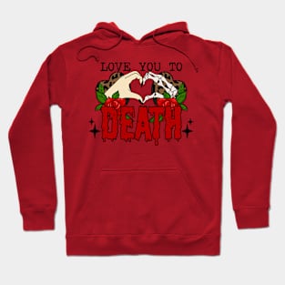 Love you to death Hoodie